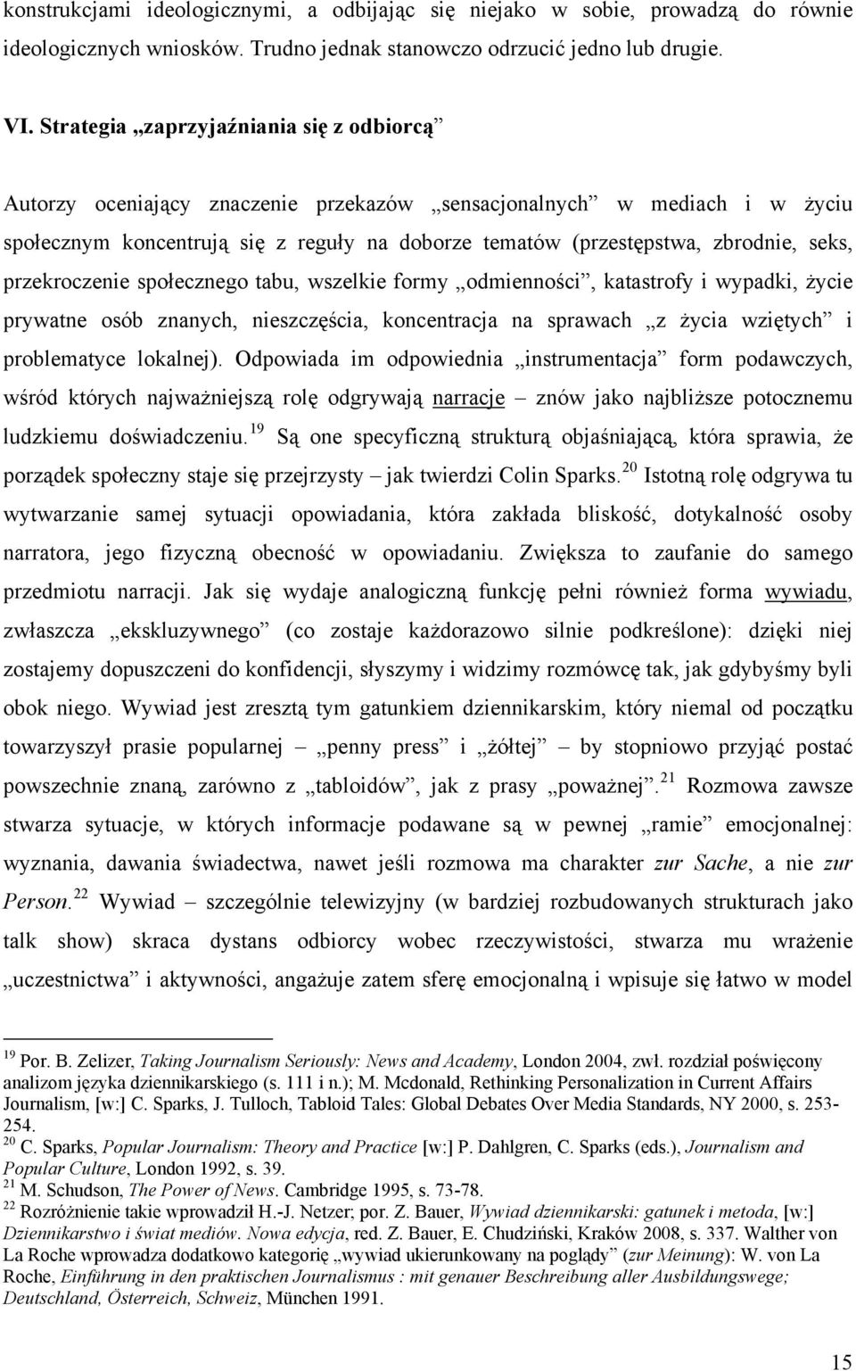 seks, przekroczenie społecznego tabu, wszelkie formy odmienności, katastrofy i wypadki, życie prywatne osób znanych, nieszczęścia, koncentracja na sprawach z życia wziętych i problematyce lokalnej).