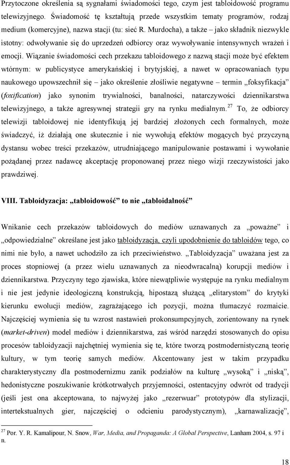 Murdocha), a także jako składnik niezwykle istotny: odwoływanie się do uprzedzeń odbiorcy oraz wywoływanie intensywnych wrażeń i emocji.