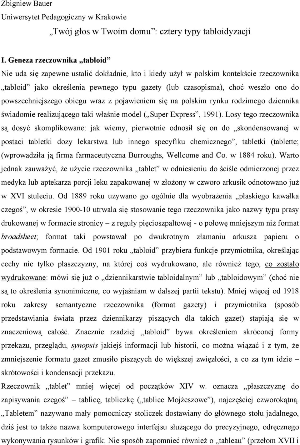 powszechniejszego obiegu wraz z pojawieniem się na polskim rynku rodzimego dziennika świadomie realizującego taki właśnie model ( Super Express, 1991).