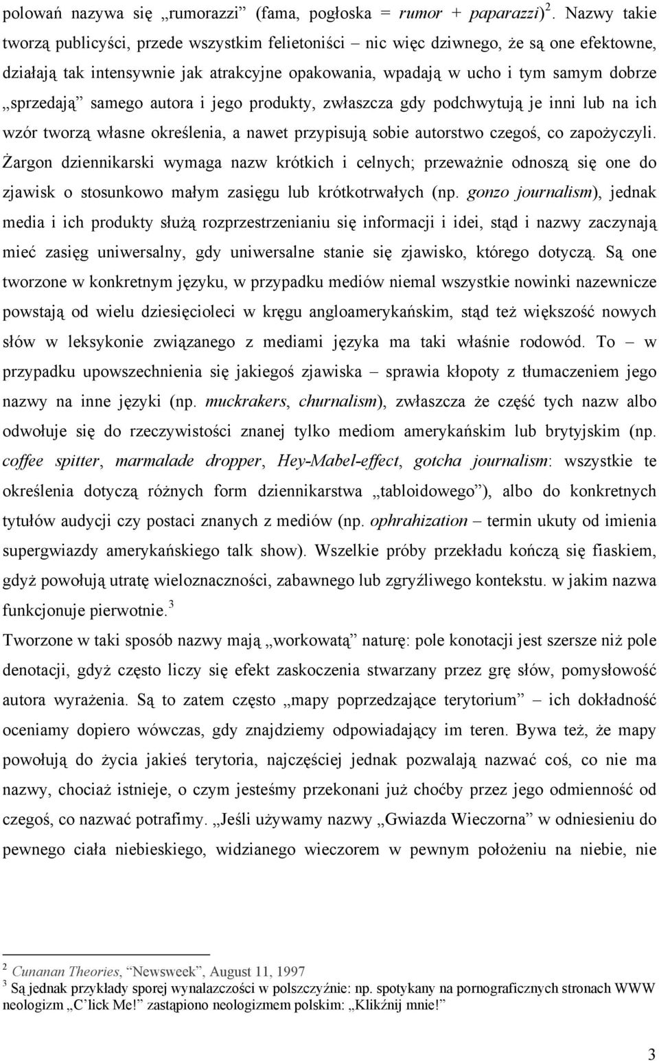 samego autora i jego produkty, zwłaszcza gdy podchwytują je inni lub na ich wzór tworzą własne określenia, a nawet przypisują sobie autorstwo czegoś, co zapożyczyli.