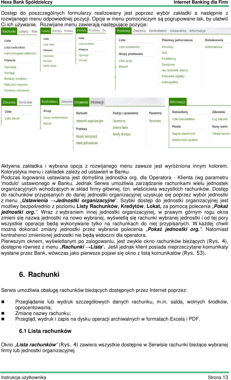 Rozwijane menu zawierają następujące pozycje: Aktywna zakładka i wybrana opcja z rozwijanego menu zawsze jest wyróżniona innym kolorem. Kolorystyka menu i zakładek zależy od ustawień w Banku.