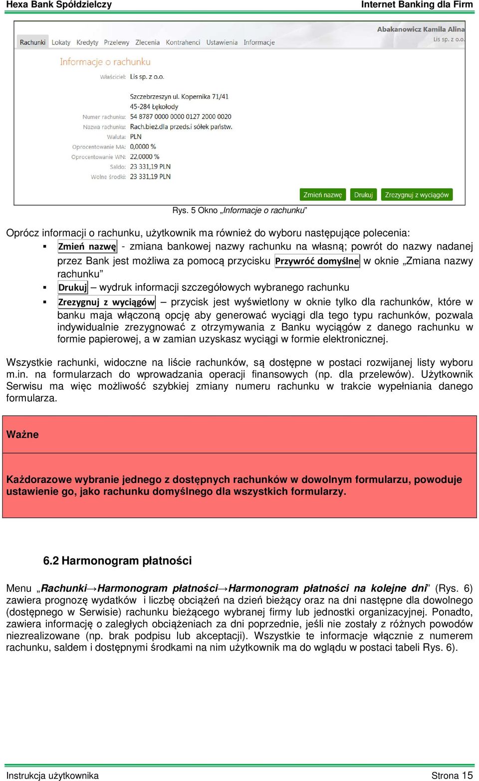 oknie tylko dla rachunków, które w banku maja włączoną opcję aby generować wyciągi dla tego typu rachunków, pozwala indywidualnie zrezygnować z otrzymywania z Banku wyciągów z danego rachunku w