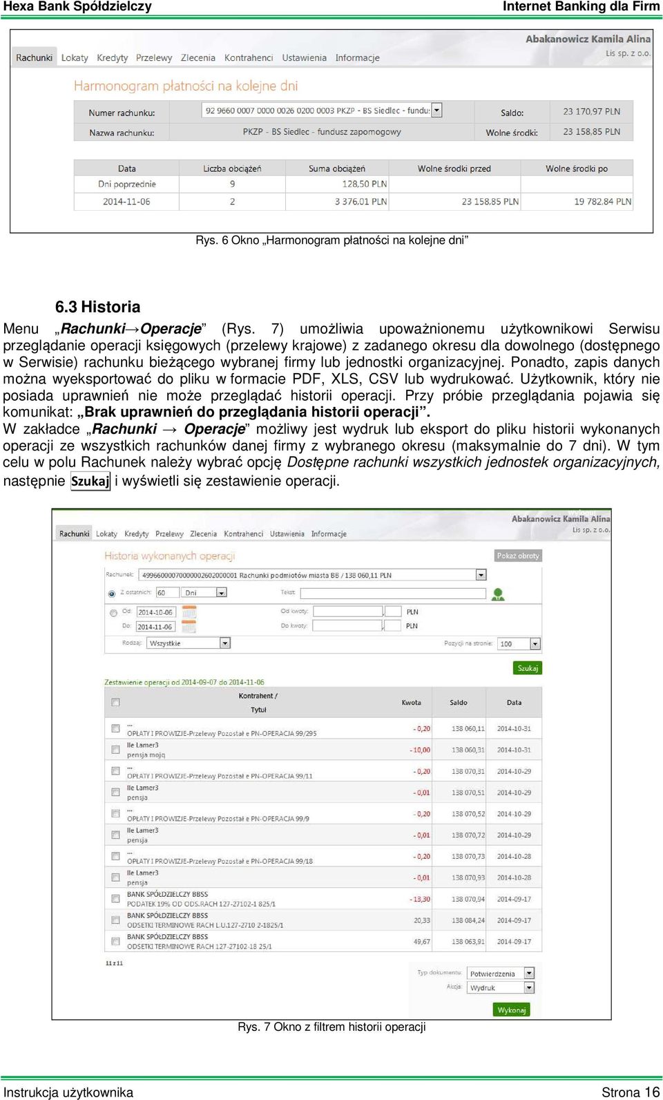 jednostki organizacyjnej. Ponadto, zapis danych można wyeksportować do pliku w formacie PDF, XLS, CSV lub wydrukować. Użytkownik, który nie posiada uprawnień nie może przeglądać historii operacji.