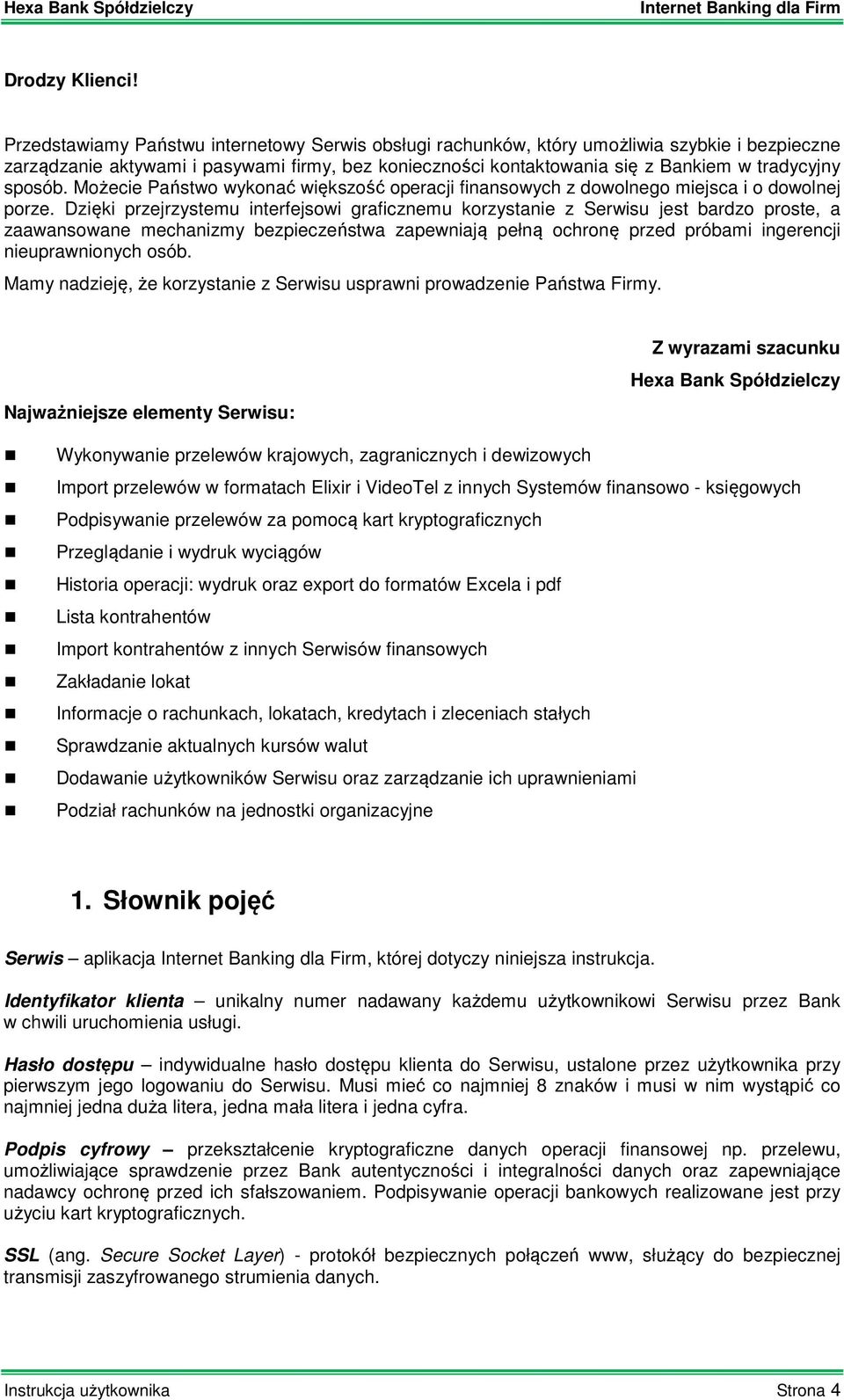 sposób. Możecie Państwo wykonać większość operacji finansowych z dowolnego miejsca i o dowolnej porze.