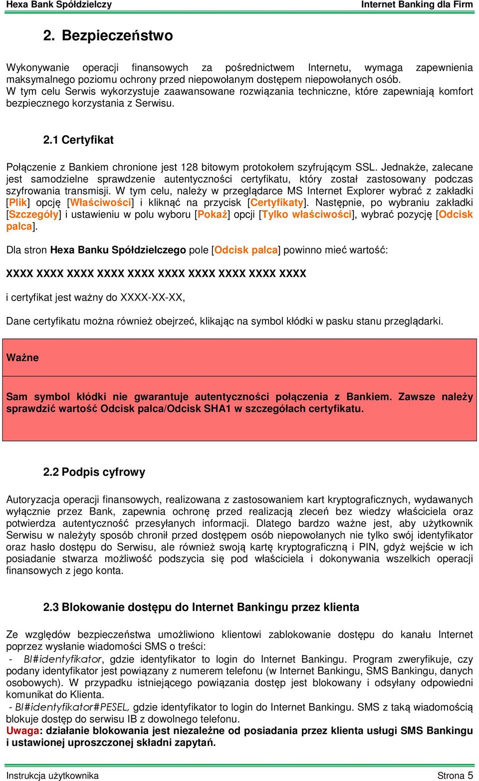 1 Certyfikat Połączenie z Bankiem chronione jest 128 bitowym protokołem szyfrującym SSL.