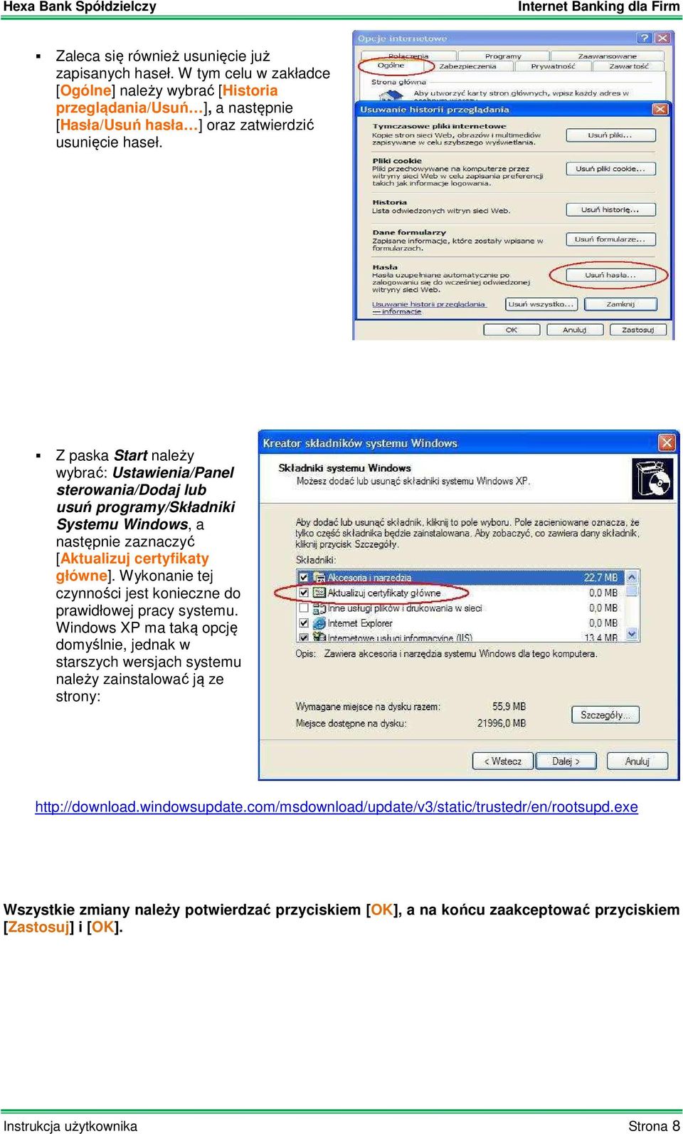 Z paska Start należy wybrać: Ustawienia/Panel sterowania/dodaj lub usuń programy/składniki Systemu Windows, a następnie zaznaczyć [Aktualizuj certyfikaty główne].