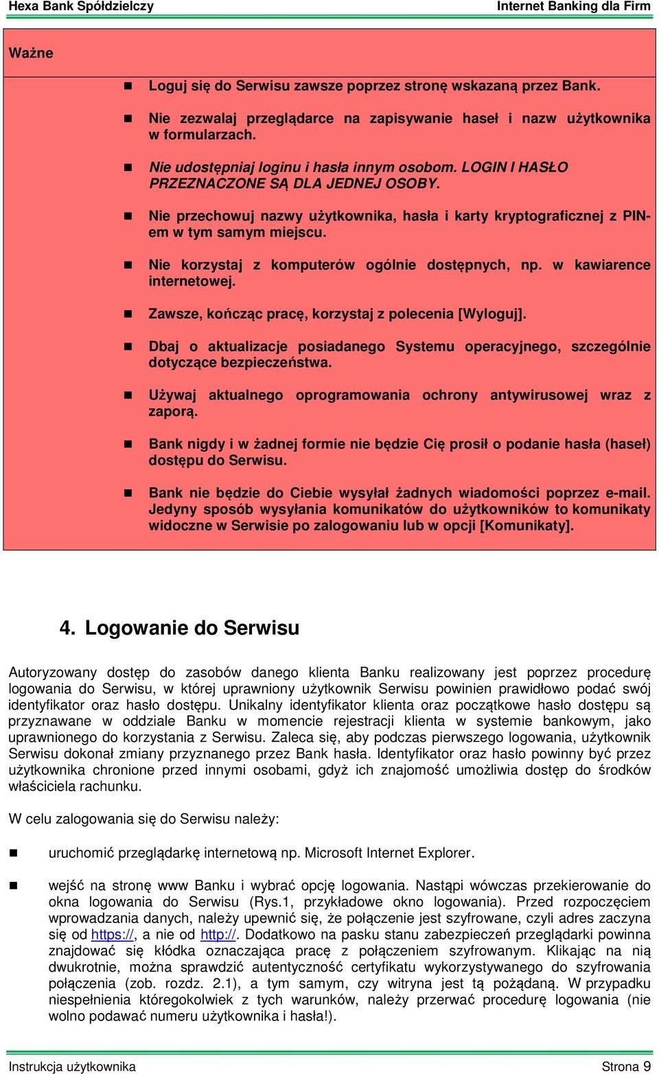 w kawiarence internetowej. Zawsze, kończąc pracę, korzystaj z polecenia [Wyloguj]. Dbaj o aktualizacje posiadanego Systemu operacyjnego, szczególnie dotyczące bezpieczeństwa.