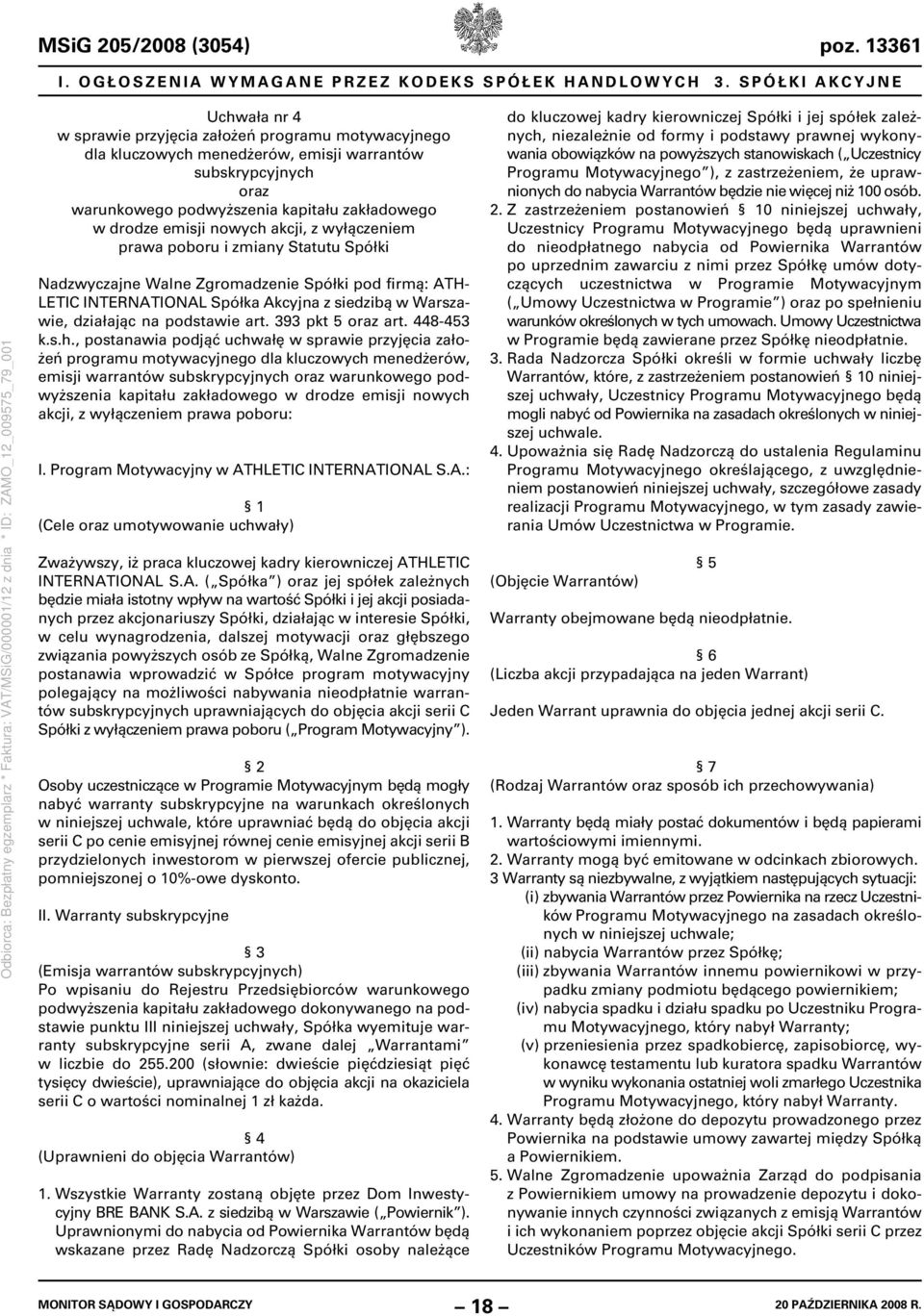 emisji nowych akcji, z wyłączeniem prawa poboru i zmiany Statutu Spółki Nadzwyczajne Walne Zgromadzenie Spółki pod firmą: ATH- LETIC INTERNATIONAL Spółka Akcyjna z siedzibą w Warszawie, działając na