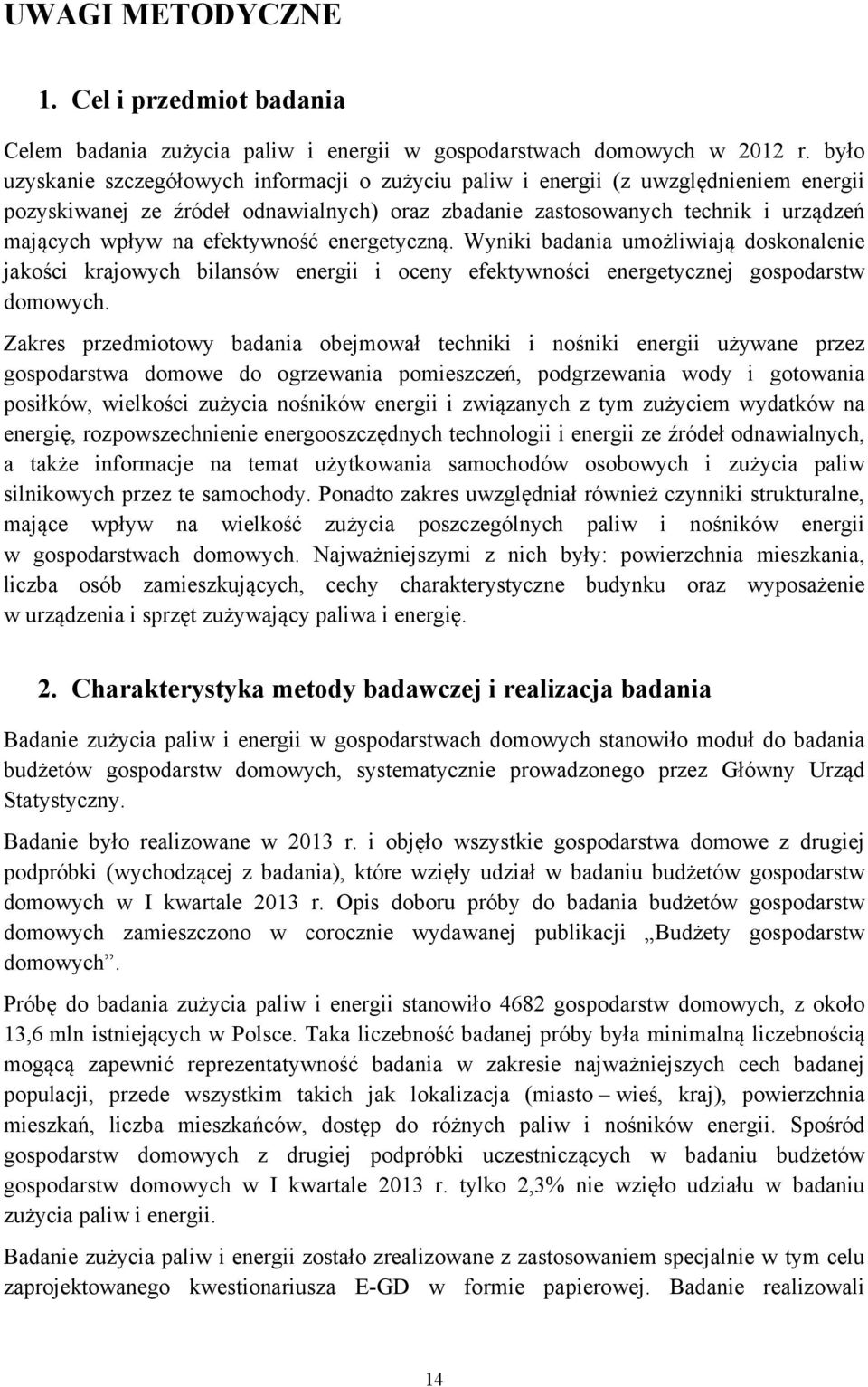 efektywność energetyczną. Wyniki badania umożliwiają doskonalenie jakości krajowych bilansów energii i oceny efektywności energetycznej gospodarstw domowych.