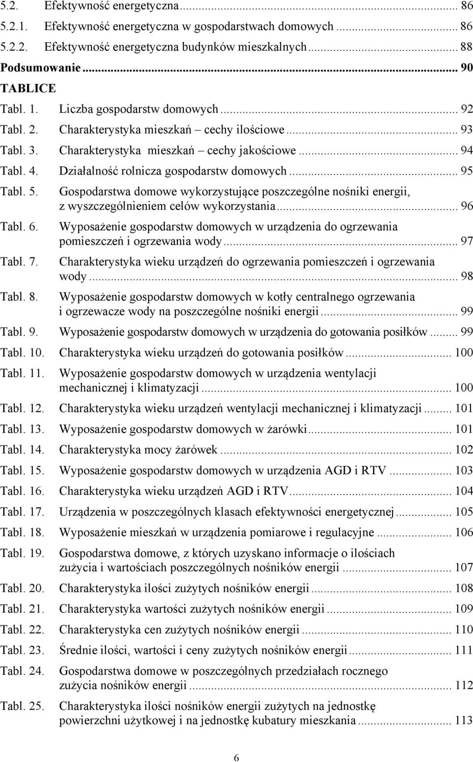 .. 95 Tabl. 5. Gospodarstwa domowe wykorzystujące poszczególne nośniki energii, z wyszczególnieniem celów wykorzystania... 96 Tabl. 6.