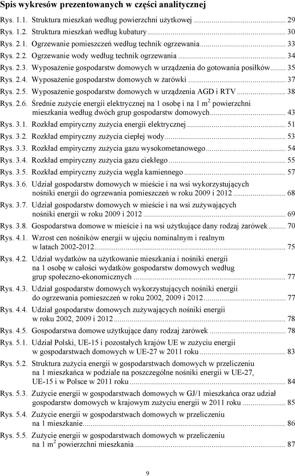 .. 37 Rys. 2.5. Wyposażenie gospodarstw domowych w urządzenia AGD i RTV... 38 Rys. 2.6.