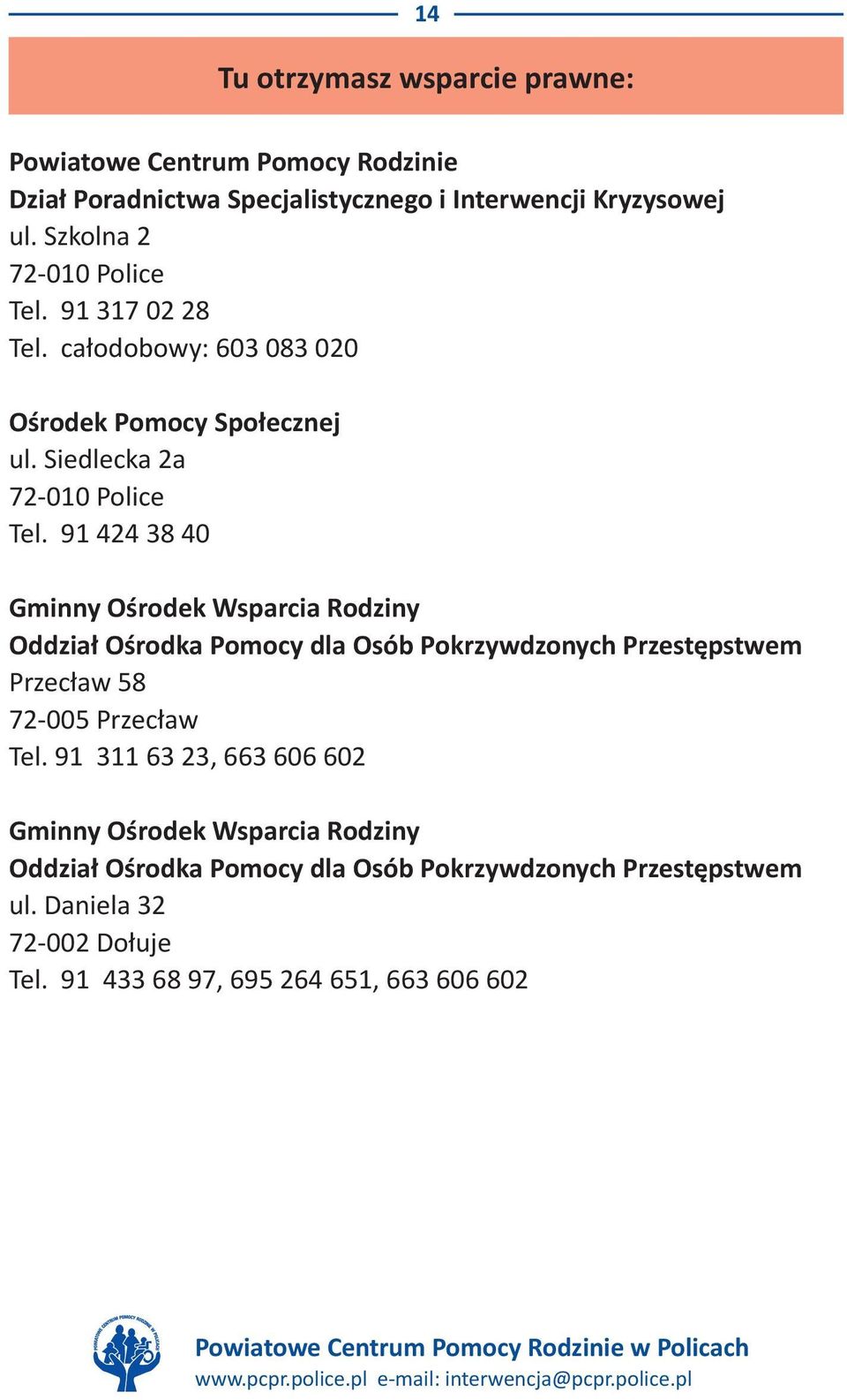 91 424 38 40 Gminny Ośrodek Wsparcia Rodziny Oddział Ośrodka Pomocy dla Osób Pokrzywdzonych Przestępstwem Przecław 58 72-005 Przecław Tel.