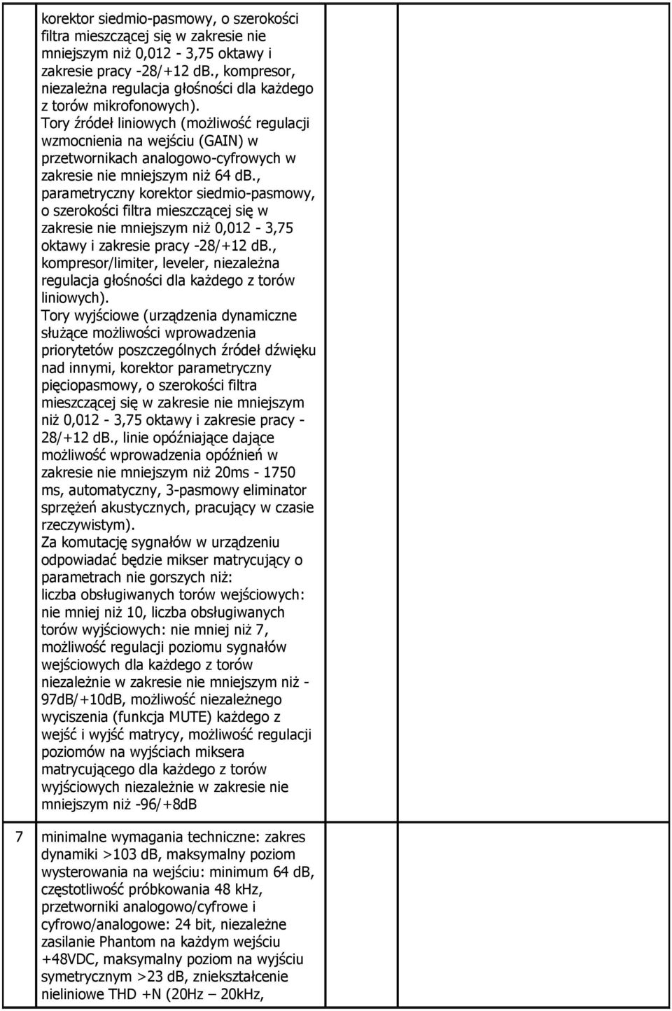 Tory źródeł liniowych (możliwość regulacji wzmocnienia na wejściu (GAIN) w przetwornikach analogowo-cyfrowych w zakresie nie mniejszym niż 64 db.