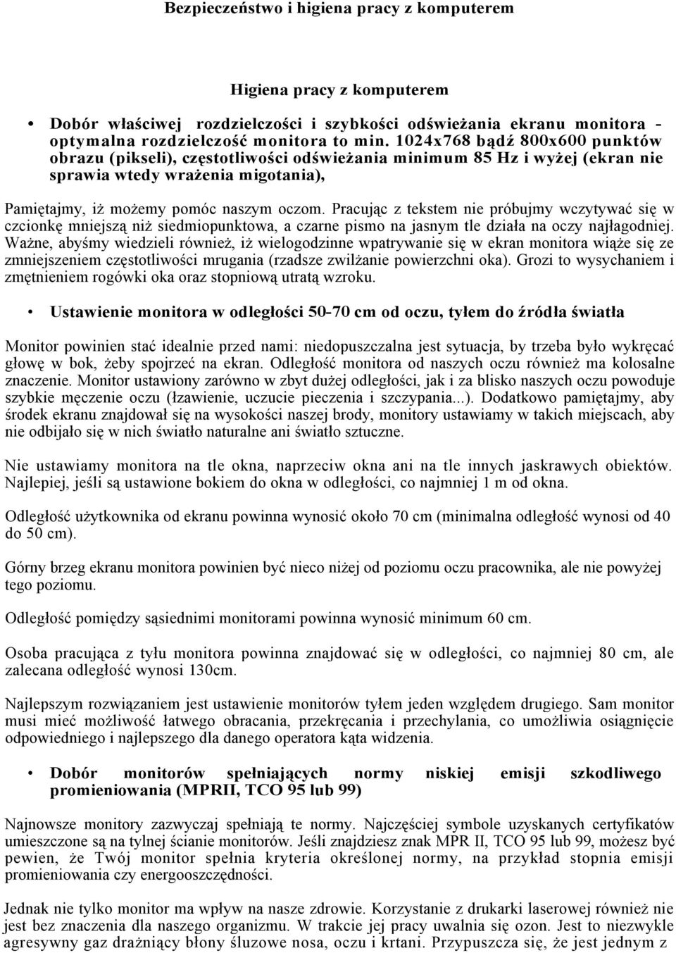 Pracując z tekstem nie próbujmy wczytywać się w czcionkę mniejszą niż siedmiopunktowa, a czarne pismo na jasnym tle działa na oczy najłagodniej.