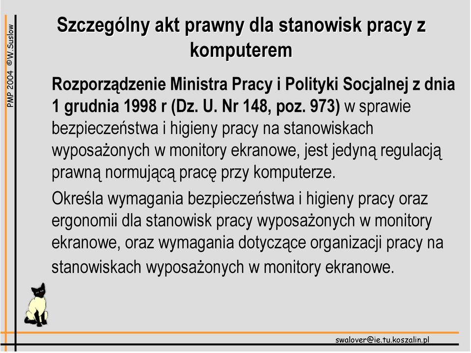 973) w sprawie bezpieczeństwa i higieny pracy na stanowiskach wyposażonych w monitory ekranowe, jest jedyną regulacją prawną