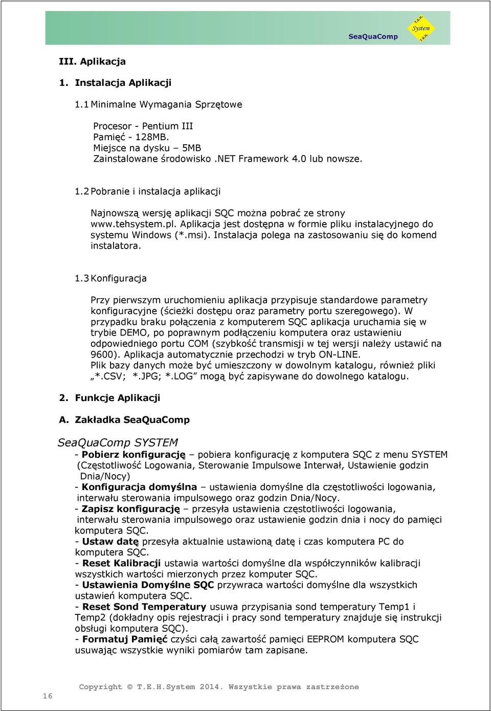 3 Konfiguracja Przy pierwszym uruchomieniu aplikacja przypisuje standardowe parametry konfiguracyjne (ścieżki dostępu oraz parametry portu szeregowego).