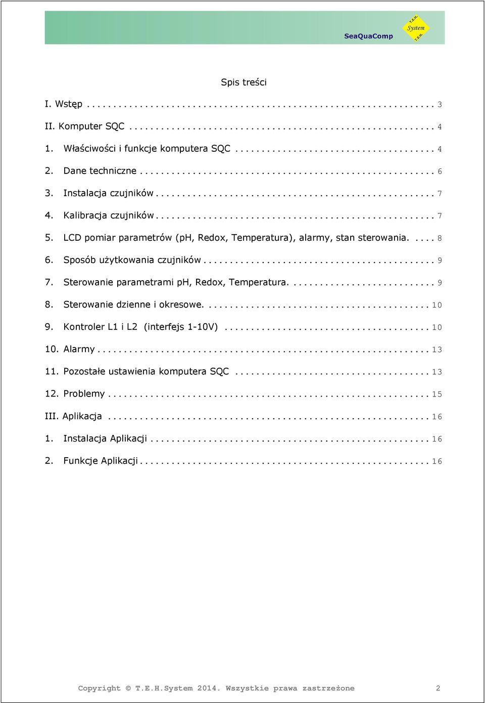 Sterowanie parametrami ph, Redox, Temperatura.... 9 8. Sterowanie dzienne i okresowe.... 10 9. Kontroler L1 i L2 (interfejs 1-10V)... 10 10. Alarmy.