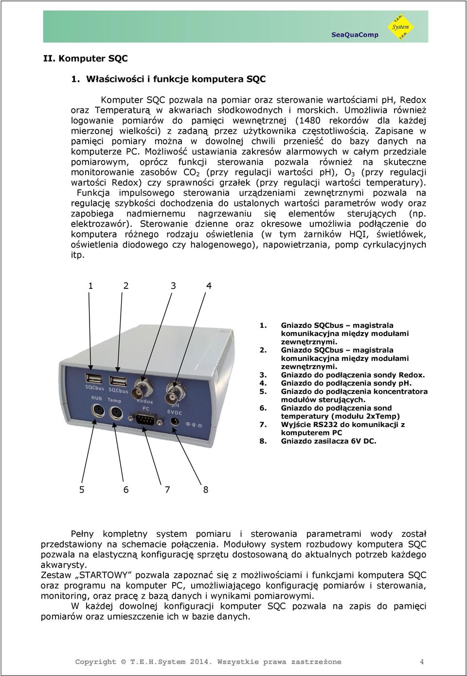 Zapisane w pamięci pomiary można w dowolnej chwili przenieść do bazy danych na komputerze PC.