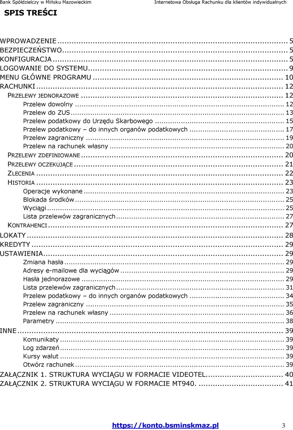 .. 20 PRZELEWY OCZEKUJĄCE... 21 ZLECENIA... 22 HISTORIA... 23 Operacje wykonane... 23 Blokada środków... 25 Wyciągi... 25 Lista przelewów zagranicznych... 27 KONTRAHENCI... 27 LOKATY... 28 KREDYTY.