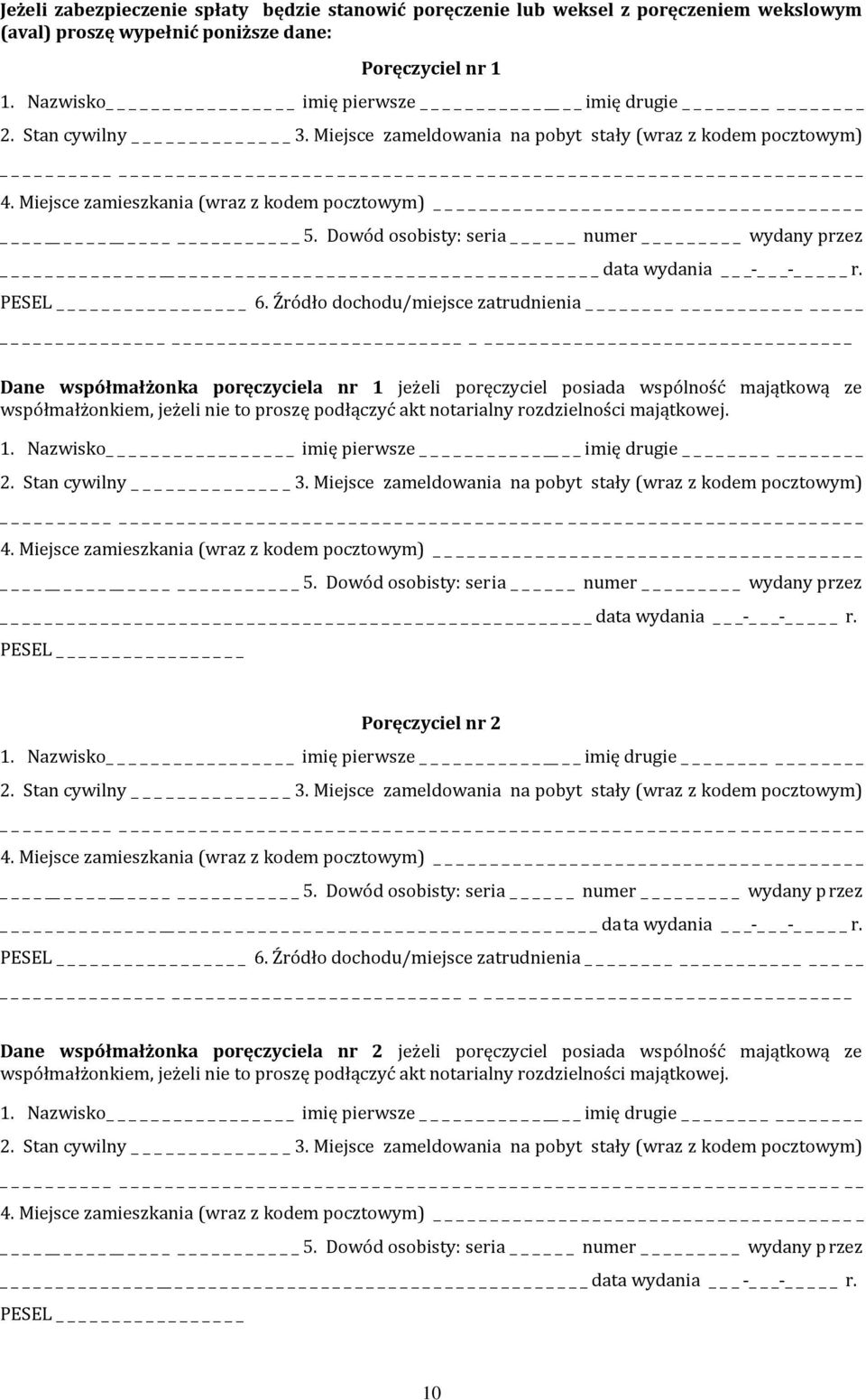 Źródło dochodu/miejsce zatrudnienia Dane współmałżonka poręczyciela nr 1 jeżeli poręczyciel posiada wspólność majątkową ze współmałżonkiem, jeżeli nie to proszę podłączyć akt notarialny rozdzielności