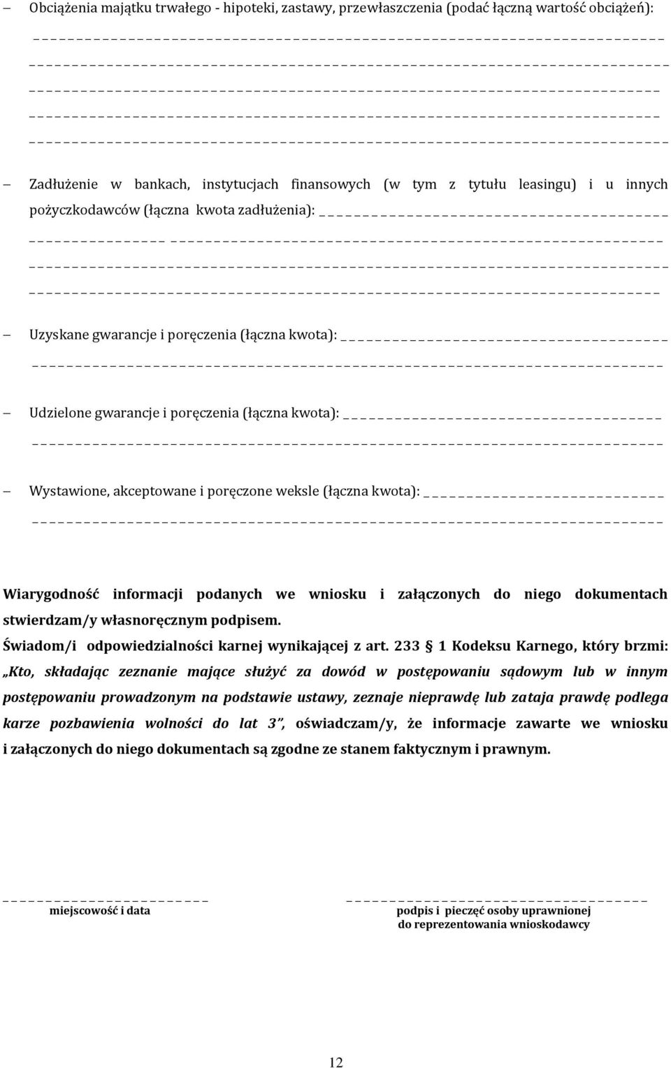 informacji podanych we wniosku i załączonych do niego dokumentach stwierdzam/y własnoręcznym podpisem. Świadom/i odpowiedzialności karnej wynikającej z art.