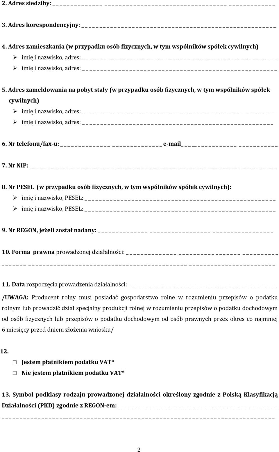 Nr PESEL (w przypadku osób fizycznych, w tym wspólników spółek cywilnych): imię i nazwisko, PESEL: _ imię i nazwisko, PESEL: _ 9. Nr REGON, jeżeli został nadany: 10.