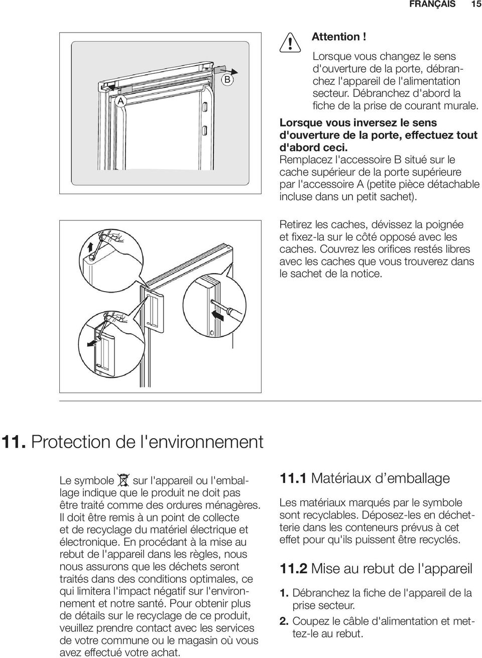 Remplacez l'accessoire B situé sur le cache supérieur de la porte supérieure par l'accessoire A (petite pièce détachable incluse dans un petit sachet).