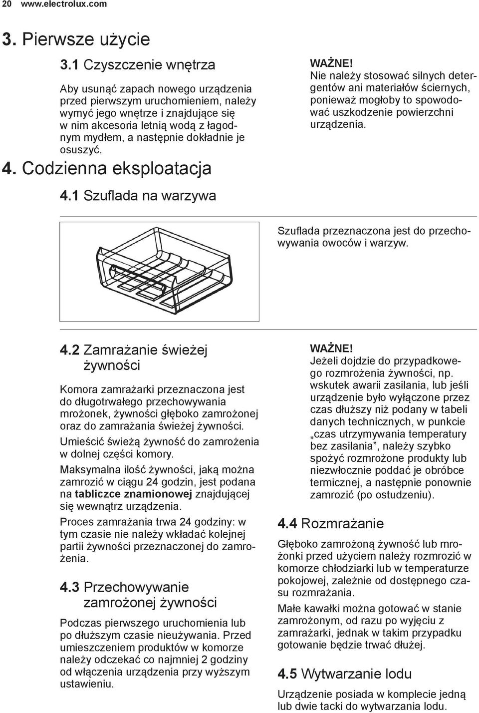 dokładnie je osuszyć. 4. Codzienna eksploatacja 4.1 Szuflada na warzywa WAŻNE!