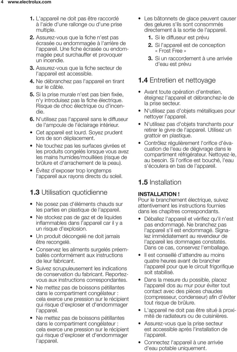 Si la prise murale n'est pas bien fixée, n'y introduisez pas la fiche électrique. Risque de choc électrique ou d'incendie. 6.