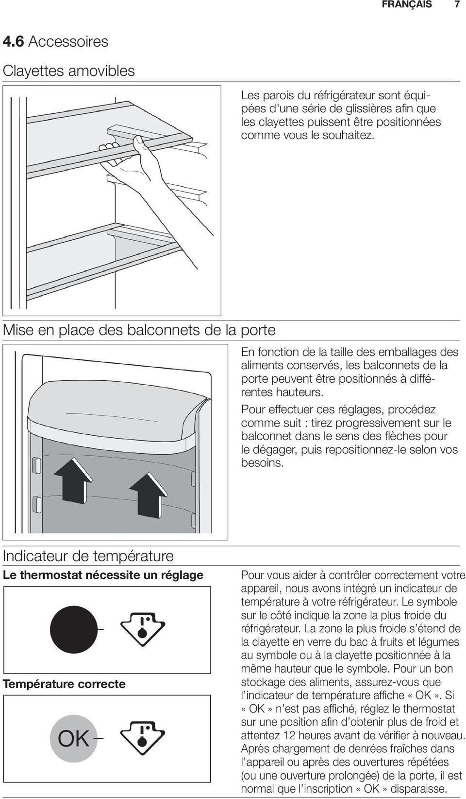 Pour effectuer ces réglages, procédez comme suit : tirez progressivement sur le balconnet dans le sens des flèches pour le dégager, puis repositionnez-le selon vos besoins.