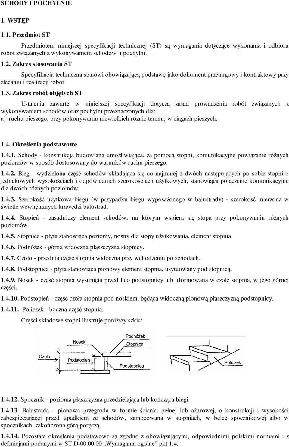 Zakres robót objętych ST Ustalenia zawarte w niniejszej specyfikacji dotyczą zasad prowadzenia robót związanych z wykonywaniem schodów oraz pochylni przeznaczonych dla: a) ruchu pieszego, przy