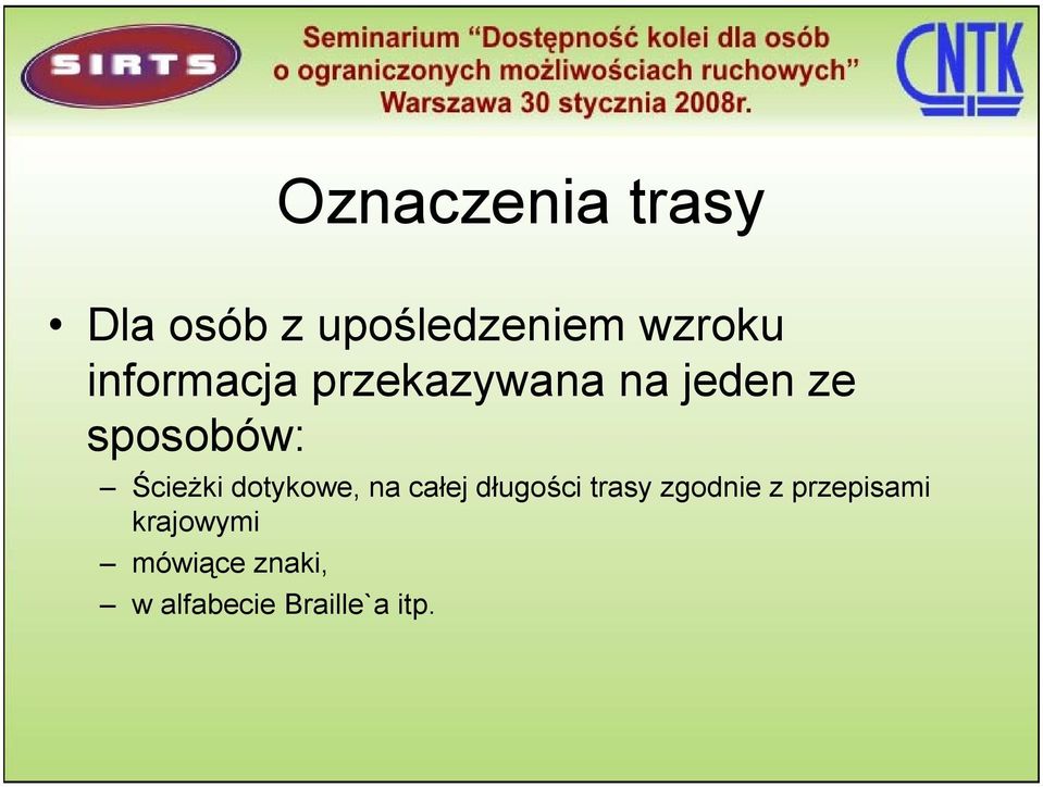 Ścieżki dotykowe, na całej długości trasy zgodnie z