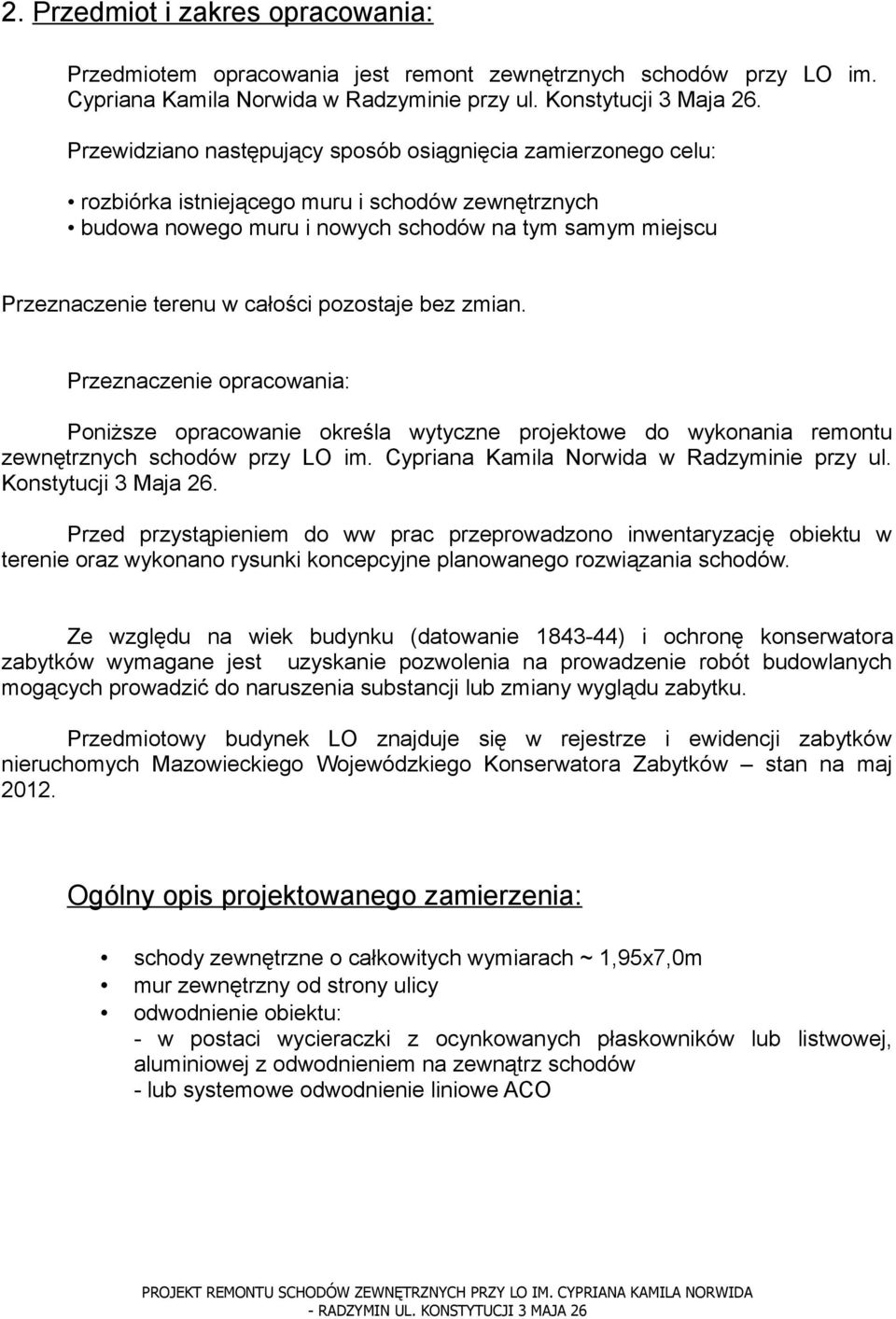 całości pozostaje bez zmian. Przeznaczenie opracowania: Poniższe opracowanie określa wytyczne projektowe do wykonania remontu zewnętrznych schodów przy LO im.