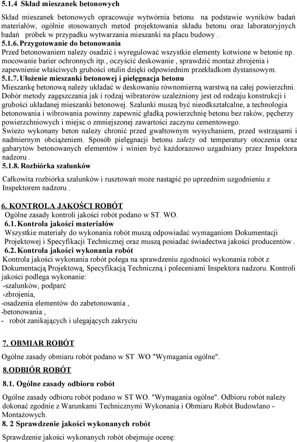 Przygotowanie do betonowania Przed betonowaniem należy osadzić i wyregulować wszystkie elementy kotwione w betonie np. mocowanie barier ochronnych itp.