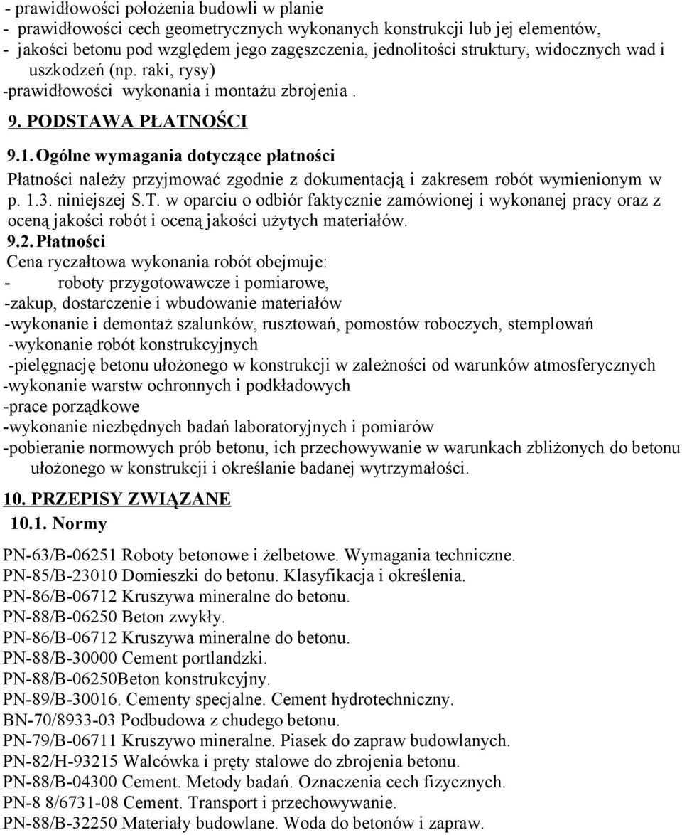 Ogólne wymagania dotyczące płatności Płatności należy przyjmować zgodnie z dokumentacją i zakresem robót wymienionym w p. 1.3. niniejszej S.T.