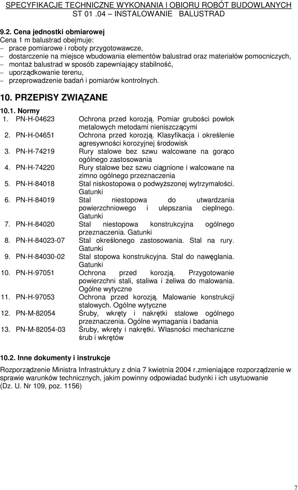 Pomiar grubości powłok metalowych metodami nieniszczącymi 2. PN-H-04651 Ochrona przed korozją. Klasyfikacja i określenie agresywności korozyjnej środowisk 3.