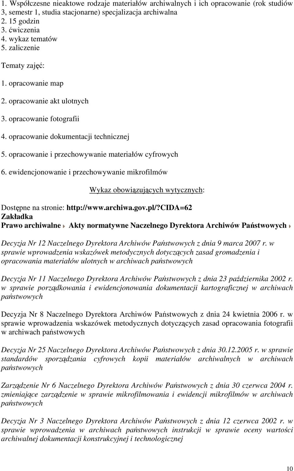 ewidencjonowanie i przechowywanie mikrofilmów Wykaz obowiązujących wytycznych: Dostępne na stronie: http://www.archiwa.gov.pl/?