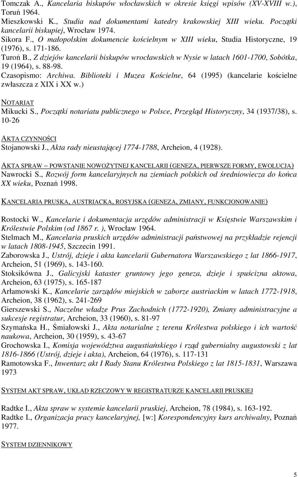 , Z dziejów kancelarii biskupów wrocławskich w Nysie w latach 1601-1700, Sobótka, 19 (1964), s. 88-98. Czasopismo: Archiwa.