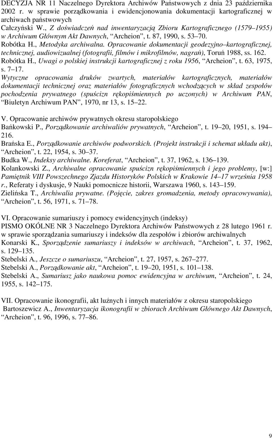 Opracowanie dokumentacji geodezyjno kartograficznej, technicznej, audiowizualnej (fotografii, filmów i mikrofilmów, nagrań), Toruń 1988, ss. 162. Robótka H.