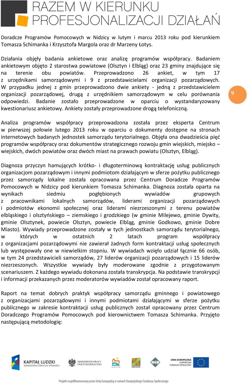 Przeprowadzono 26 ankiet, w tym 17 z urzędnikami samorządowymi i 9 z przedstawicielami organizacji pozarządowych.