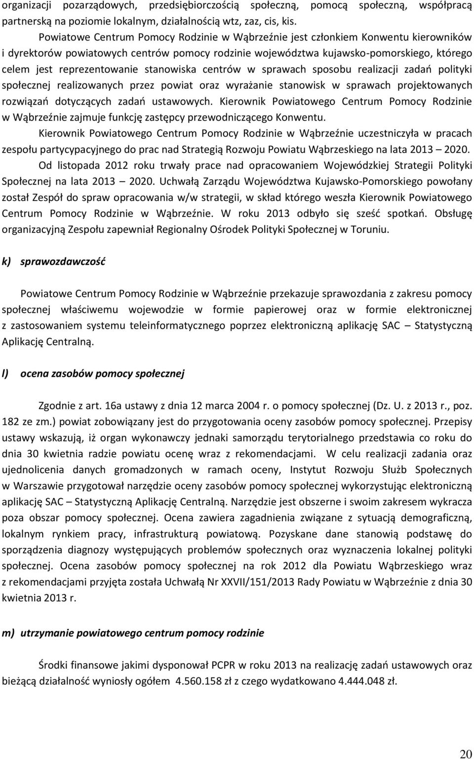 reprezentowanie stanowiska centrów w sprawach sposobu realizacji zadań polityki społecznej realizowanych przez powiat oraz wyrażanie stanowisk w sprawach projektowanych rozwiązań dotyczących zadań