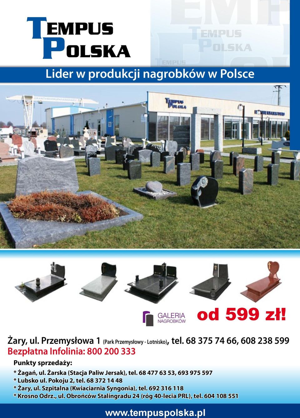 Szprotawska 5/6 tel. 68 477 63 53 Lubsko, ul. Pokoju 2 tel. 68 372 14 48 Krosno Odrz. ul.obrońców Stalingradu 24 (róg 40-lecia PRL) tel. 604 108 551 Żary, ul.