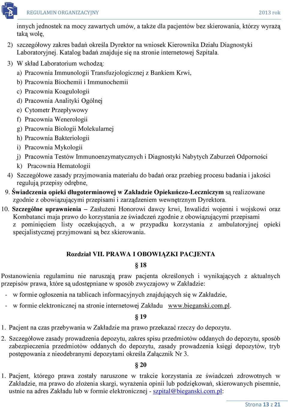 3) W skład Laboratorium wchodzą: a) Pracownia Immunologii Transfuzjologicznej z Bankiem Krwi, b) Pracownia Biochemii i Immunochemii c) Pracownia Koagulologii d) Pracownia Analityki Ogólnej e)