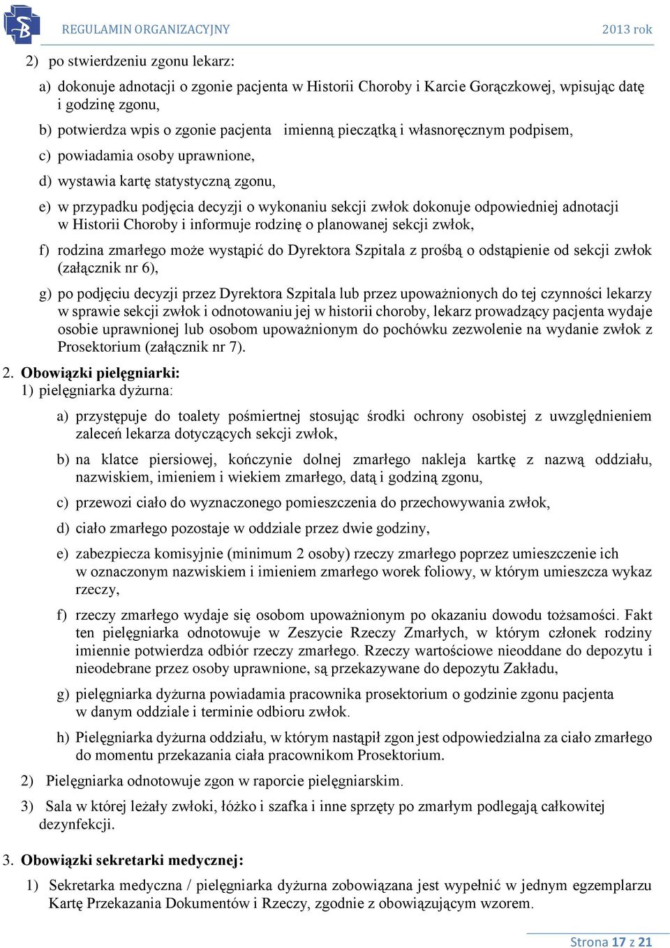 Choroby i informuje rodzinę o planowanej sekcji zwłok, f) rodzina zmarłego może wystąpić do Dyrektora Szpitala z prośbą o odstąpienie od sekcji zwłok (załącznik nr 6), g) po podjęciu decyzji przez