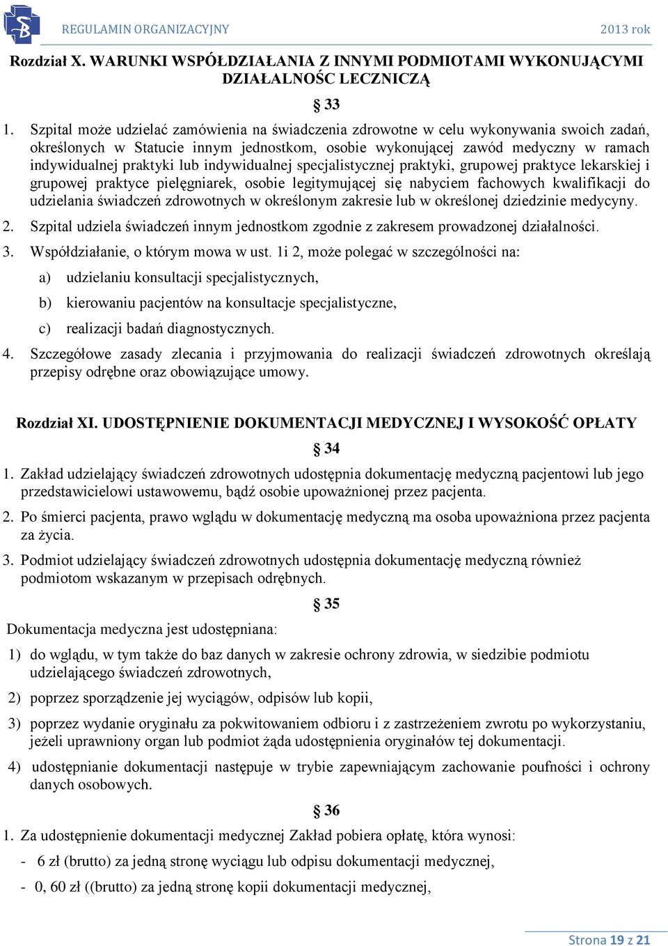 lub indywidualnej specjalistycznej praktyki, grupowej praktyce lekarskiej i grupowej praktyce pielęgniarek, osobie legitymującej się nabyciem fachowych kwalifikacji do udzielania świadczeń