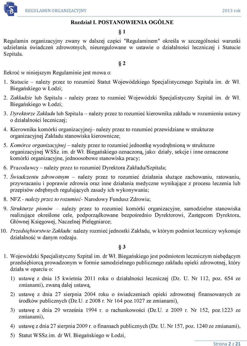 leczniczej i Statucie Szpitala. Ilekroć w niniejszym Regulaminie jest mowa o: 2 1. Statucie należy przez to rozumieć Statut Wojewódzkiego Specjalistycznego Szpitala im. dr Wł. Biegańskiego w Łodzi; 2.