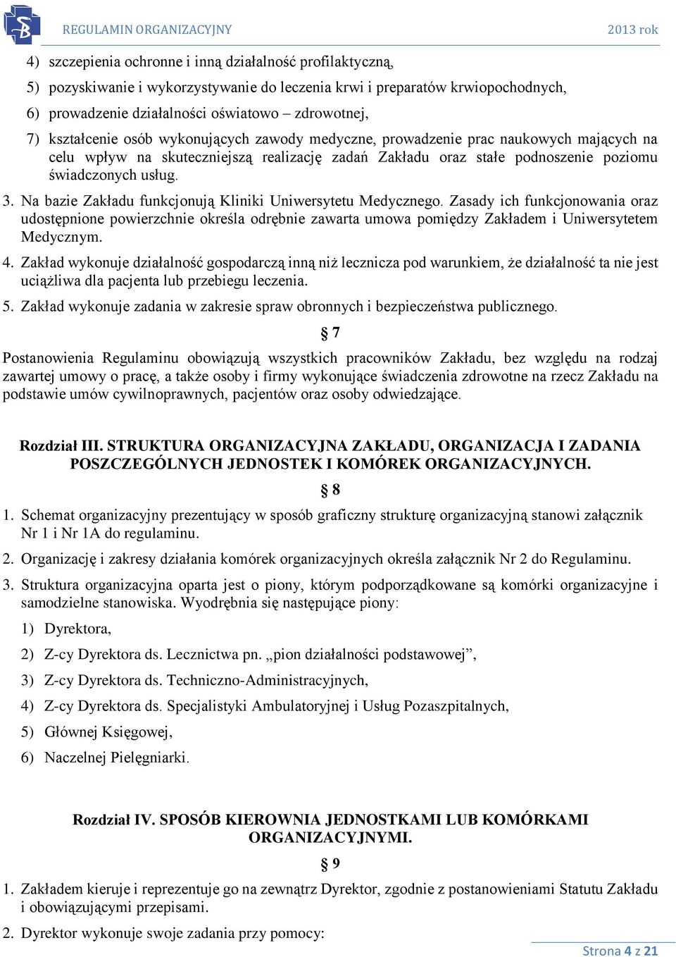 Na bazie Zakładu funkcjonują Kliniki Uniwersytetu Medycznego. Zasady ich funkcjonowania oraz udostępnione powierzchnie określa odrębnie zawarta umowa pomiędzy Zakładem i Uniwersytetem Medycznym. 4.