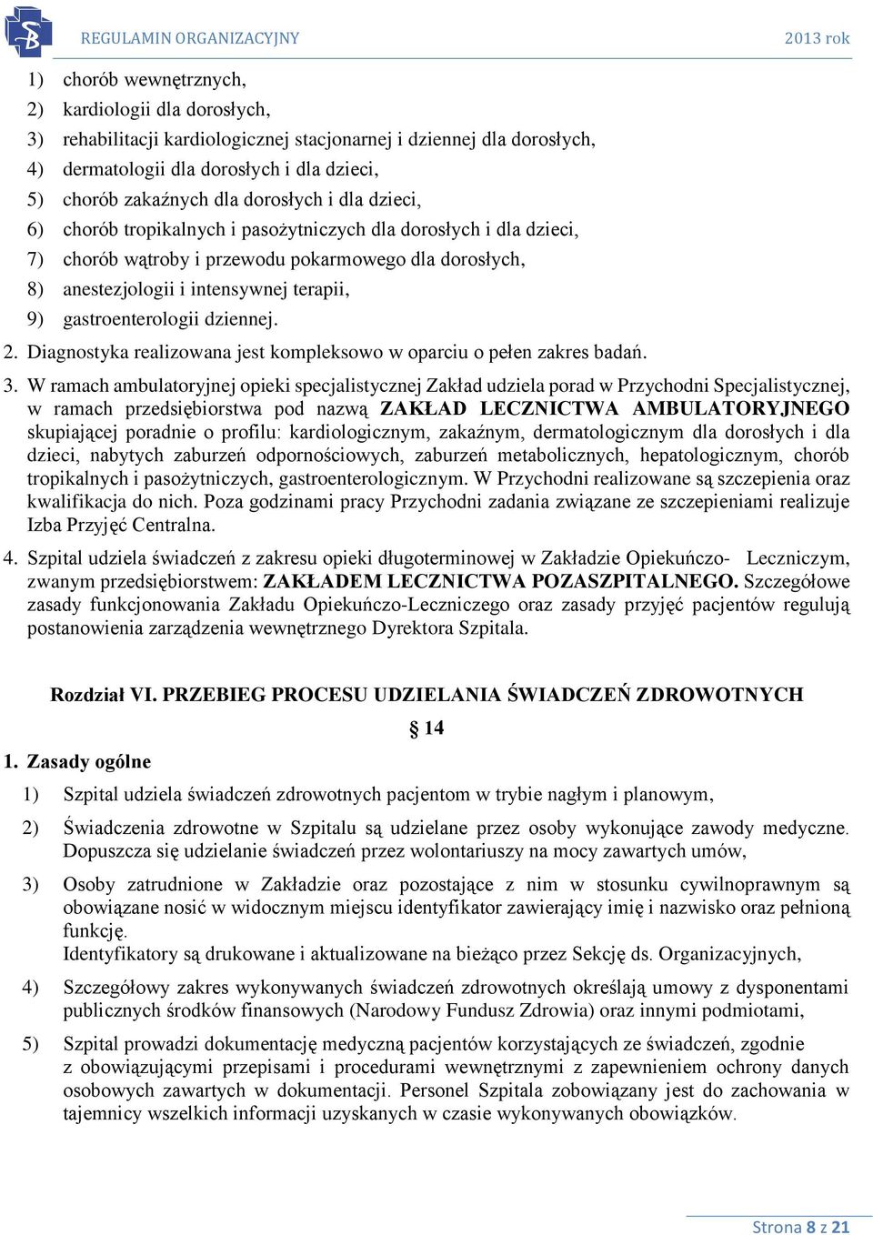 gastroenterologii dziennej. 2. Diagnostyka realizowana jest kompleksowo w oparciu o pełen zakres badań. 3.