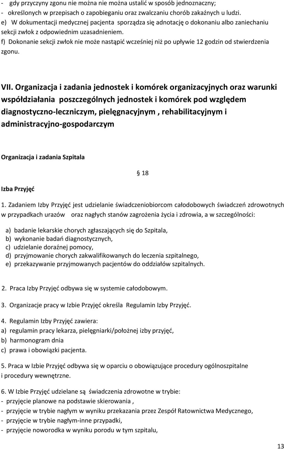 f) Dokonanie sekcji zwłok nie może nastąpić wcześniej niż po upływie 12 godzin od stwierdzenia zgonu. VII.