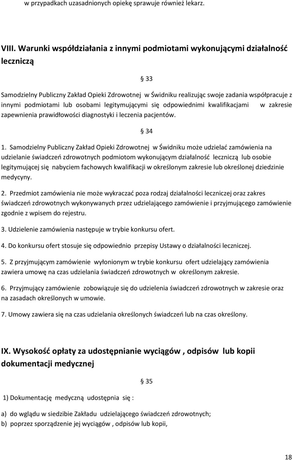 lub osobami legitymującymi się odpowiednimi kwalifikacjami w zakresie zapewnienia prawidłowości diagnostyki i leczenia pacjentów. 34 1.